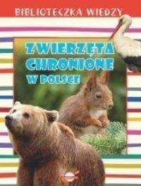 Biblioteczka wiedzy Zwierzęta chronione w Polsce - Praca zbiorowa
