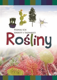Rośliny. Poznaj ich sekrety i tajemnice - Praca zbiorowa