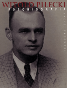 Witold Pilecki. Fotobiografia - Maciej Sadowski