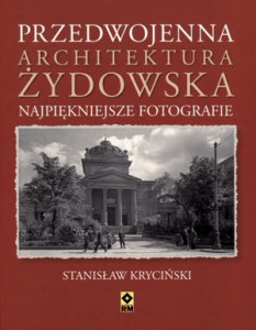 Przedwojenna architektura żydowska Najpiękniejsze fotografie - Stanisław Kryciński