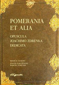 Pomerania et alia. Opuscula Joachimo Zdrenka dedicata