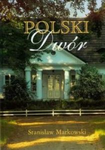 Polski dwór +kolorowa mapa - Stanisław Markowski