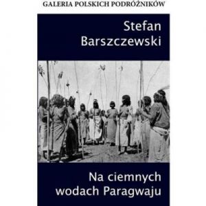 Na ciemnych wodach Paragwaju - Stefan Barszczewski