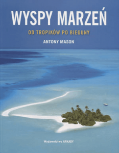 Wyspy marzeń. Od tropików po bieguny - Antony Mason