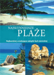 Najsłynniejsze plaże. Od wybrzeży Algarve po raje Pacyfiku - Birgit Adam, Piuntek Claudia