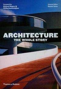 Architecture The Whole Story - Rogers Richard, Gumuchdjian Philip