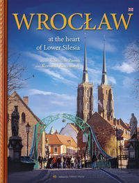 Wrocław W sercu Dolnego Śląska wersja angielska - Romuald Kaczmarek