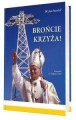 Brońcie krzyża - bł. Jan Paweł II