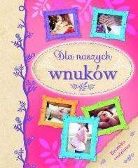Dla naszych wnuków Kronika rodzinna - Praca zbiorowa