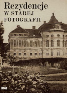 Rezydencje w starej fotografii - Karol Wit-Wojtowicz