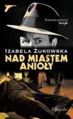 Nad miastem anioły - Izabela Żukowska