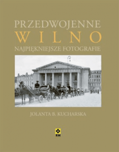 Przedwojenne Wilno. Najpiękniejsze fotografie - Kucharska Jolanta B.