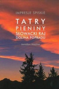 Impresje Spiskie Tatry Pieniny Słowacki Raj Dolina Popradu - Jarosław Majcher