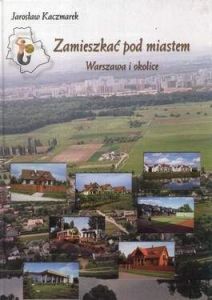 Zamieszkać pod miastem. Warszawa i okolice - Jarosław Kaczmarek