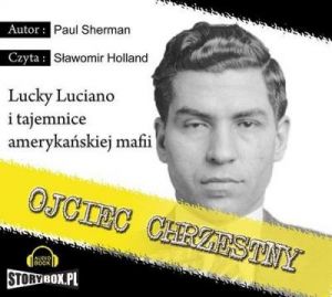 Ojciec Chrzestny Lucky Luciano i tajemnice amerykańskiej mafii - Paul Sherman