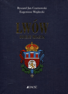 Lwów. Dzieje miasta - Czarnowski Ryszard Jan, Wojdecki Eugeniusz
