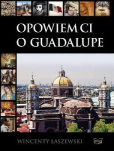 Opowiem Ci o Guadalupe - Wincenty Łaszewski