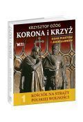 Korona i Krzyż Czas Piastów i Jagiellonów Kościół na straży polskiej wolności